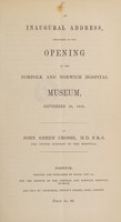 view An inaugural address, delivered at the opening of the Norfolk and Norwich Hospital Museum, September 10, 1845 / [John Cross].
