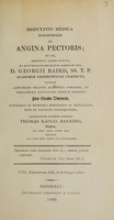 view Disputatio medica inauguralis de angina pectoris. Quam, annuente summo numine ex auctoritate reverendi admodum viri, D. Georgii Baird, SS. T.P. Academiæ Edinburgenæ præfecti necnon amplissimi senatus academici consensu et nobilissimæ facultatis medicæ decreto pro gradu doctoris summisque in medicina honoribus ac privilegiis, rite et legitime consequendis / eruditorum examini subjicit Thomas Haines Banning, Anglus ... VIII. Kalendarum Julii, horâ locoque solitis.