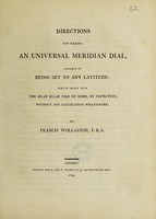 view Directions for making an universal meridian dial, capable of being set to any latitude; which shall give the mean solar time of noon, by inspection, without any calculation whatsoever / By Francis Wollaston.