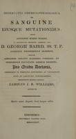 view Dissertatio chemico-physiologica de sanguine ejusque mutationibus / [Charles J.B. Williams].