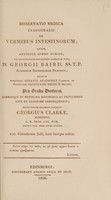 view Dissertatio medica inauguralis de vermibus intestinorum ... / Eruditorum examini subjicit Georgius Clarke, Hibernus.