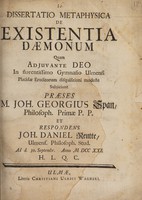view Dissertatio metaphysica de existentia daemonum quam ... disquisitioni ... / subjiciunt praeses M.J.G. Span ... et repondens J.D. Reutte.