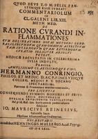 view Commentariolum in cl. Galeni lib. XIII Meth. med. de ratione curandi inflammationes cum delineatione novae methodi generalis, secundum quam omnium affectuum tam internorum quam externorum curatio feliciter absolvi potest / [Johann Moritz Reinesius].