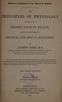 view The principles of physiology applied to the preservation of health, and to the improvement of physical and mental education / [Andrew Combe].