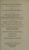 view Dissertatio medica, inauguralis, de leucorrhoea ... / Eruditorum examini subjicit Georgius Keating, Hibernus.