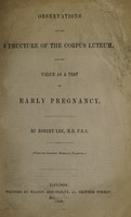 view Observations on the structure of the corpus luteum : and its value as a test of early pregnancy / by Robert Lee.