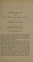 view Further observations on the structure and treatment of uterine polypi / by Robert Lee.