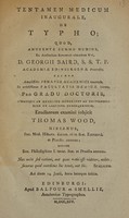 view Tentamen medicum inaugurale, de typho ... / Eruditorum examini subjicit Thomas Wood.