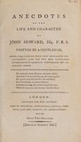 view Anecdotes of the life and character of John Howard, Esq. F.R.S / Written by a gentleman, whose acquaintance with that celebrated philanthropist gave him the most favorable opportunity of learning particulars not generally known.