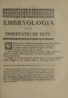 view Embryologia seu Dissertatio de fetu, in qua fetus ab adulto differentiae dilucide exponuntur. / Propugnata ... Rudolpho Jeremia Raisin ... ; Praeside ... Francisco de Sauvages ... in augustissimo Monspeliensis apollinis fano. Die mensis Maii 14 anno 1753.