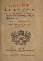 view Éloge de la paix : ouvrage d'eloquence et de politique enrichi de textes de l'Ecriture & de notes historiques et chronologiques touchant les dernieres guerres depuis 1700. Dédié à l'Académie françoise. / Par M. l'Abbé De La Baume.