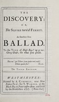 view The discovery, or, The Squire turn'd Ferret. An excellent new ballad. To the tune of High boys! up go we; Chevy Chase; or what you please.