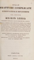 view Sulle fratture complicate : osservazioni e riflessioni / del dottor Euplio Reina ... Lette, presenti i professori della facolta' medico-chirurgica della regia Universita' di Catania nella sala clinica dello spedale di S. Marta addi' 15 gennajo 1836.