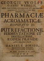 view Georgii Wolffgangi Wedelii, Med. Doctoris, Consiliarii ... Pharmaciae acroamaticae disputatio III. De putrefactione, fermentatione et destillatione, eodem praeside / publicae disquisitioni subjecta à Daniele Boesio, ... ad diem Septemb. M DC LXXXV.