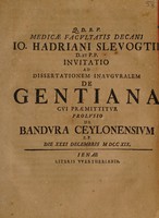 view Medicae Facultatis Decani Io. Hadriani Slevogtii ... invitatio ad dissertationem inauguralem de Gentiana, cui præmittitur prolusio de Bandura Ceylonensium ... die XXXI Decembris M DCC XIX.