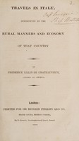 view Travels in Italy, : descriptive of the rural manners and economy of that country / by Frederick Lillin de Chateauvieux.