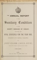 view The annual report of the sanitary conditions of the County Borough of Hanley, including the vital statistics for the year 1893 / submitted to the Sanitary Committee by John Clare, Medical Officer of Health for the County Borough of Hanley.