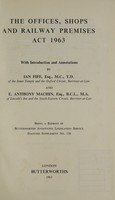 view The Offices, shops and railway premises Act, 1963 / With introduction and annotations by Ian Fife and E. Anthony Machin. Being a reprint of Butterworths Annotated Legislative Service, Statutes Supplement no. 138.