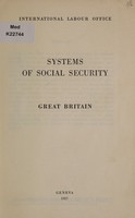 view Systems of social security : Great Britain / International Labour Office ; [drafted by the United Kingdom Ministries of Pensions and National Insurance and of Health].