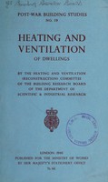 view Heating and ventilation of dwellings / by the Heating and Ventilation (Reconstruction) Committee of the Building Research Board of the Department of Scientific & Industrial Research.