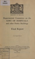 view Final report / Departmental Committee on the Cost of Hospitals and Other Public Buildings.