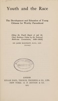 view Youth and the race : the development and education of young citizens for worthy parenthood / being the fourth report of and the chief evidence taken by the National Birth-rate Commission, 1920-1923 ; Sir James Marchant, secretary.