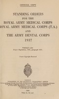 view Standing orders for the Royal Army Medical Corps, Royal Army Medical Corps (T. A.) and Royal Army Dental Corps 1937 / [War Office].