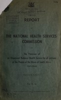 view Report of the National Health Services Commission on the provision of an organized national health service for all sections of the people of the Union of South Africa, 1942-1944.