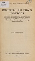 view Industrial relations handbook : An account of the organisation of employers and workpeople in Great Britain; collective bargaining and joint negotiating machinery; conciliation and arbitration; and statutory regulation of wages in certain industries.