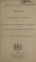 view Report of the departmental committee appointed to inquire into the operation of the law relating to inebriates : and to their detention in reformatories and retreats [the minutes of evidence, appendices, and indexes are published in a separate volume] / Departmental Committee on the Inebriates' Acts.