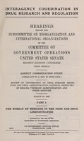 view Interagency coordination in drug research and regulation : hearings before the Subcommittee on Reorganization and International Organizations of the Committee on Government Operations, United States Senate, Eighty-eighth Congress, first session. Agency coordination study, pursuant to S. Res. 27, 88th Cong. Review of cooperation on drug policies among Food and Drug Administration, National Institutes of Health, Veterans' Administration, and other agencies. Mar. 20-June 26, 1963.