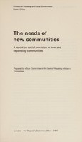 view The needs of new communities : a report on social provision in new and expanding communities / prepared by a Sub-Committee of the Central Housing Advisory Committee.