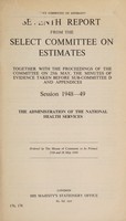 view Seventh report from the Select Committee on Estimates : together with the proceedings of the committee on 25th May, the minutes of evidence taken before sub-committee D and appendices, session 1948-49 : the administration of the national health services.