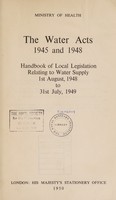 view The Water Acts, 1945 and 1948 : handbook of local legislation relating to water supply, 1st August, 1948 to 31st July 1949.