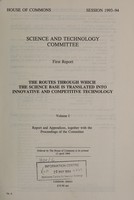 view The routes through which the science base is translated into innovative and competitive technology. Vol. I, Report and appendices, together with the proceedings of the Committee / Science and Technology Committee.