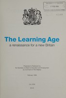 view The learning age : a renaissance for a new Britain / presented to Parliament by the Secretary of State for Education and Employment by command of Her Majesty, February 1998.