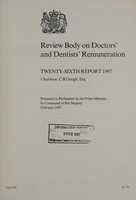 view Twenty-sixth report 1997 / Review Body on Doctors' and Dentists' Remuneration ; Chairman, C.B. Gough ; presented to Parliament by the Prime Minister by Command of Her Majesty, February 1997.