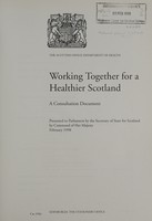 view Working together for a healthier Scotland : a consultation document / the Scottish Office Department of Health.