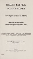 view Health Service Commissioner : first report for session 1981-82 : selected investigations completed April-September 1981 / Health Service Commissioner.