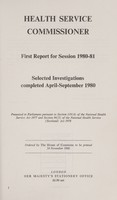 view Health Service Commissioner : first report for session 1980-81 : selected investigations completed April-September 1980 / Health Service Commissioner.