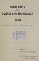 view White paper on science and technology, 1995 : fifty years of postwar science and technology in Japan / edited by Science and Technology Agency, Japanese Government.