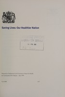 view Saving lives : our healthier nation / presented to Parliament by the Secretary of State for Health by command of Her Majesty, July 1999.