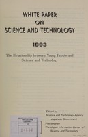 view White paper on science and technology, 1993 : the relationship between young people and science and technology / edited by Science and Technology Agency, Japanese Government.