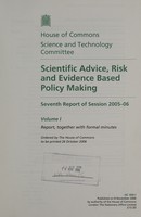 view Scientific Advice, Risk and Evidence Based Policy Making : Seventh Report of Session 2005-06 / House of Commons Science and Technology Committee.
