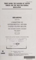 view Tissue banks : the dangers of tainted tissues and the need for federal regulation : hearing before the Committee on Governmental Affairs, United States Senate, One Hundred Eighth Congress, first session, May 14, 2003.