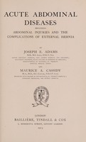 view Acute abdominal diseases : including abdominal injuries and the complications of external hernia / by Joseph E. Adams and Maurice A. Cassidy.