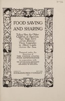 view Food saving and sharing : telling how the older children of America may help save from famine their comrades in allied lands across the sea / prepared under the direction of the United States Food administration in coöperation with the United States Department of agriculture and the Bureau of education.