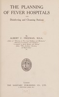 view The planning of fever hospitals and disinfecting and cleansing stations / by Albert C. Freeman.