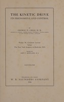 view The kinetic drive : its phenomena and control Wesley M. Carpenter Lecture before The New York Academy of Medicine, 1915 / by George W. Crile ; edited by Amy F. Rowland.