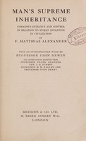 view Man's supreme inheritance : conscious guidance and control in relation to human evolution in civilization / by F. Matthias Alexander ; with an introductory word by Professor John Dewey.